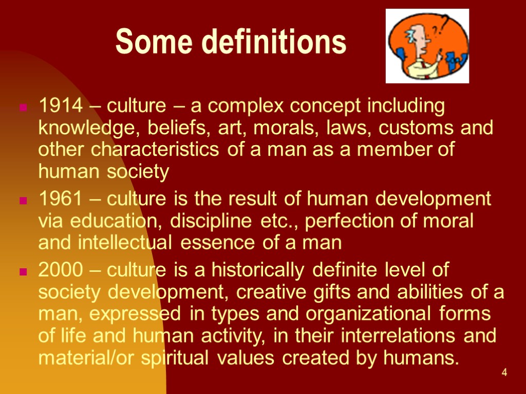 4 Some definitions 1914 – culture – a complex concept including knowledge, beliefs, art,